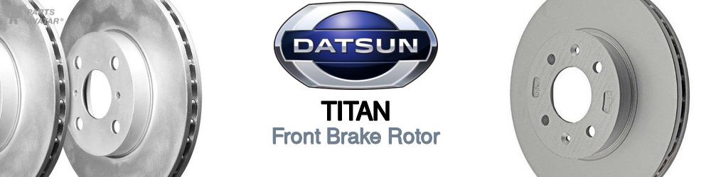 Discover Nissan datsun Titan Front Brake Rotors For Your Vehicle