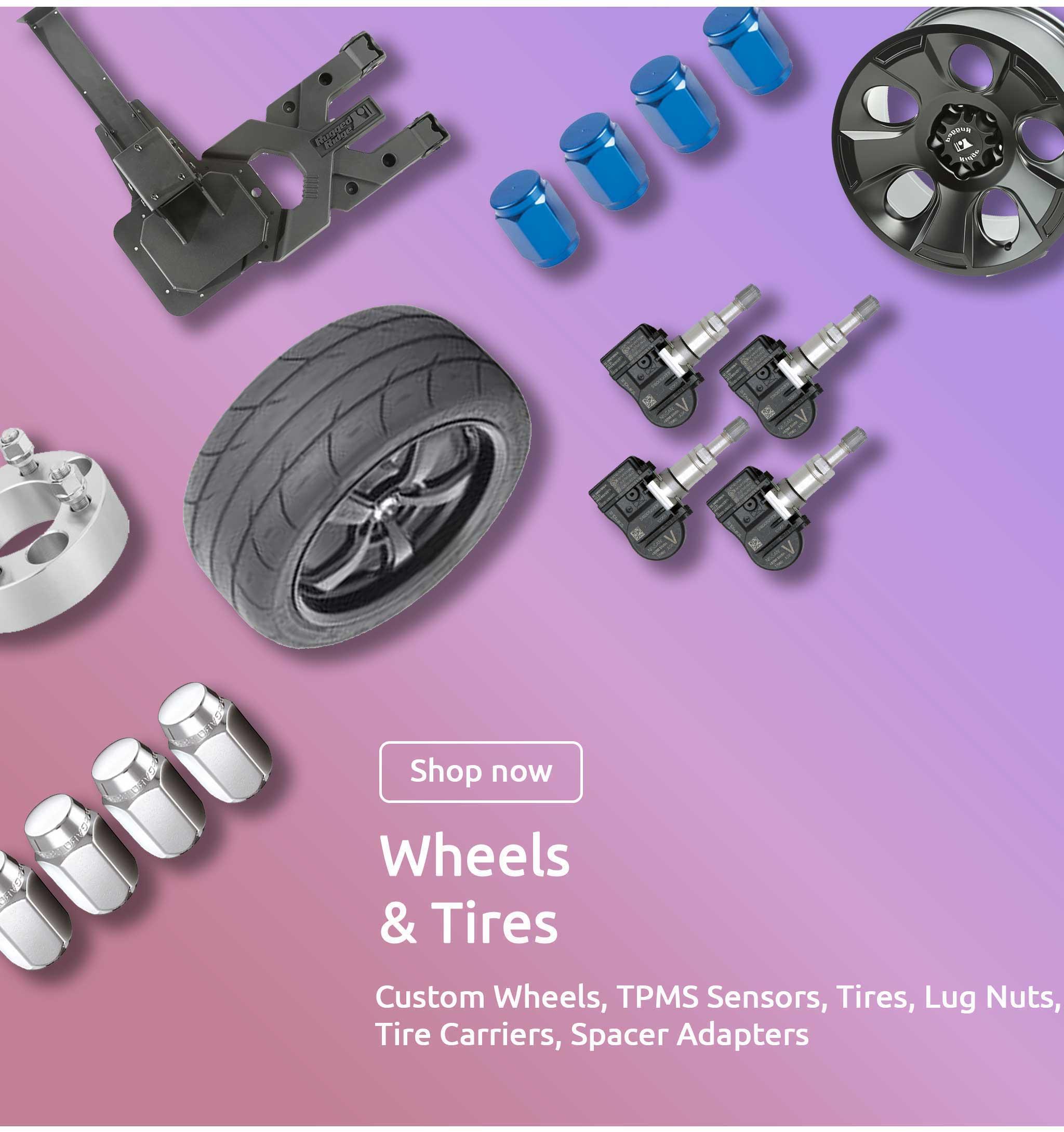 Custom Wheels, TPMS Sensors, Tires, Lug Nuts, Tire Carriers, Spacer Adapters
