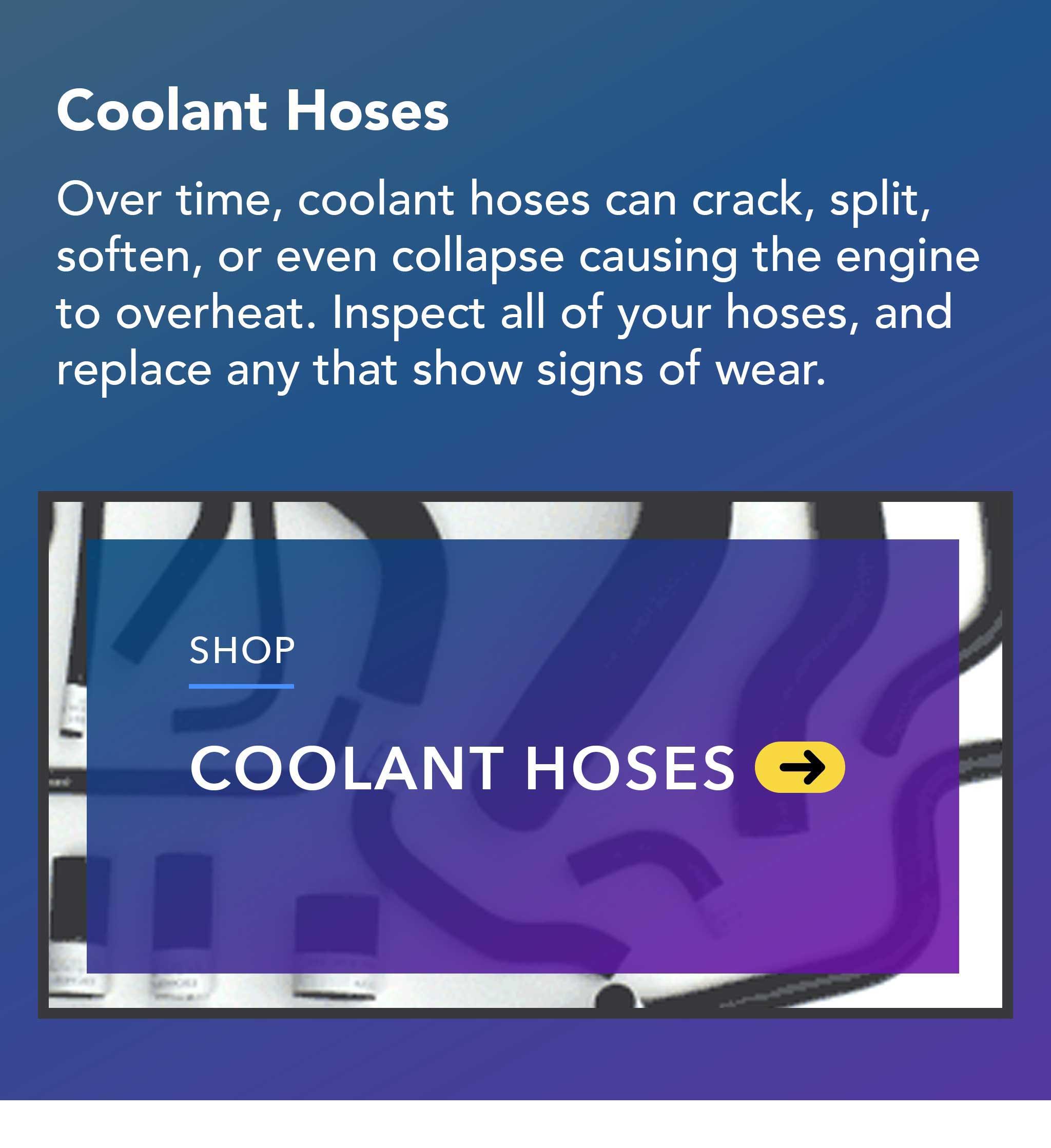 Over time, coolant hoses can crack, split, soften, or even collapse causing the engine to overheat. Inspect all of your hoses, and replace any that show signs of wear.