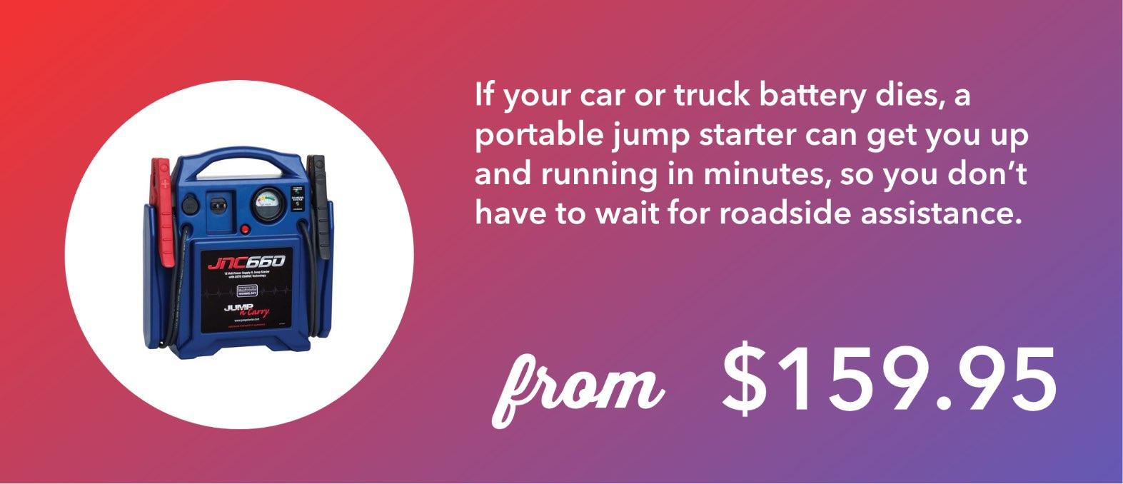 If your car or truck battery dies, a portable jump starter can get you up and running in minutes, so you don’t have to wait for roadside assistance.