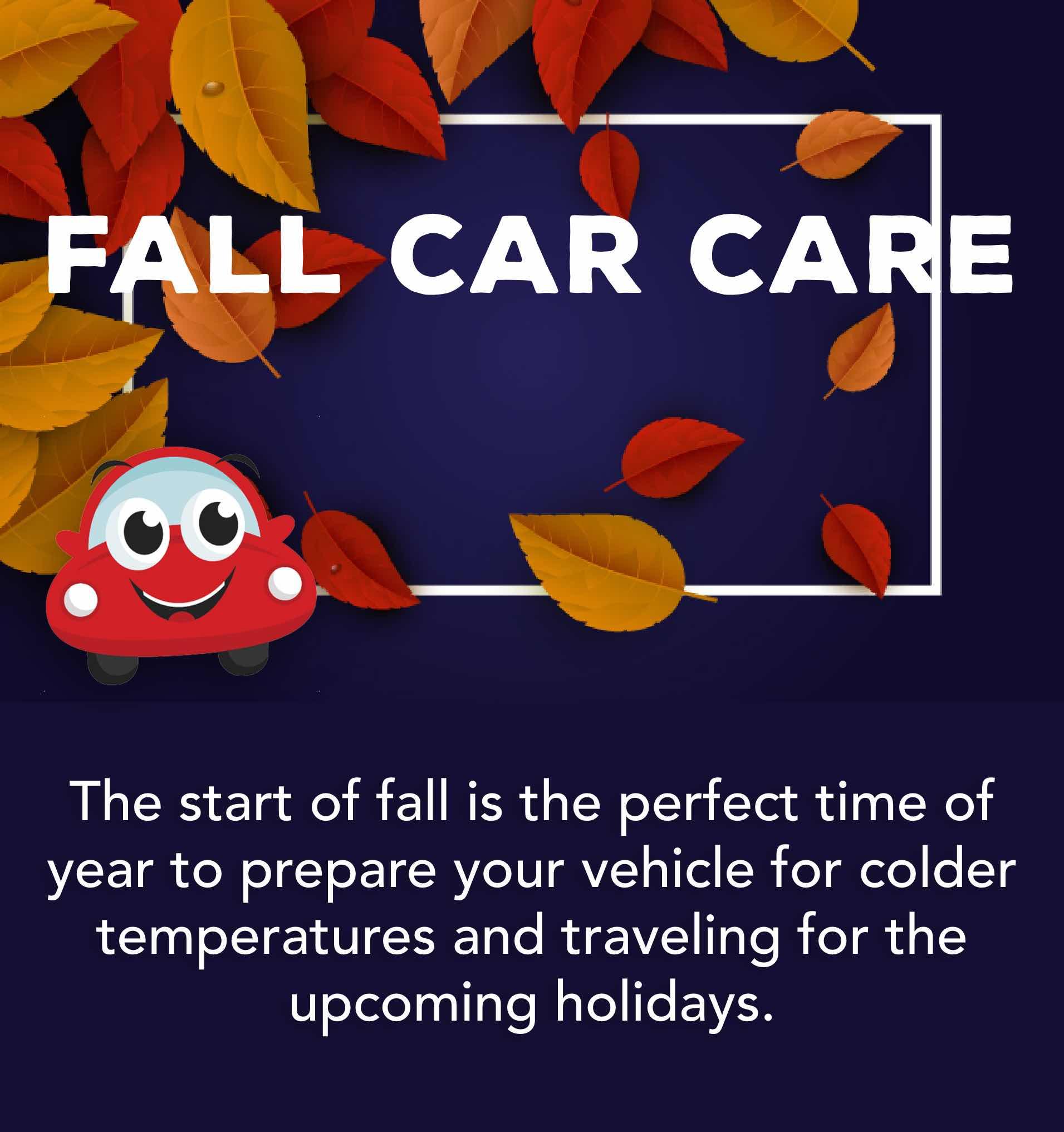 The start of fall is the perfect time of year to prepare your vehicle for colder temperatures and traveling for the upcoming holidays.