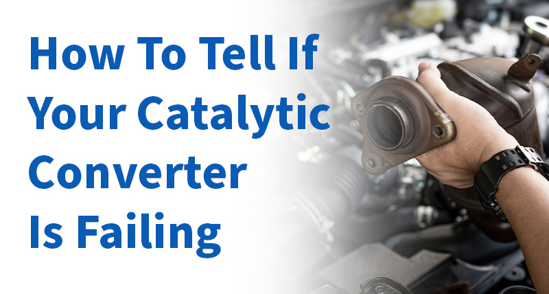 How To Tell If Your Catalytic Converter Is Failing