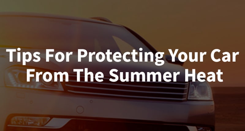 Tips For Protecting Your Car From The Summer Heat
