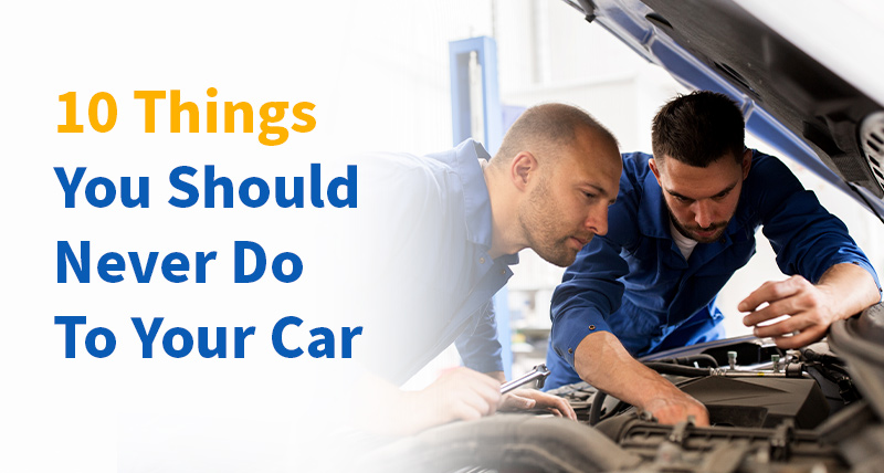 Do Not Do These Things To Your Vehicle