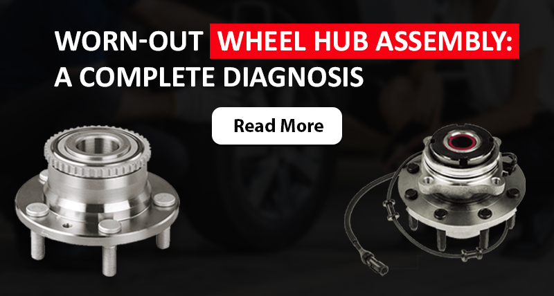 Worn-Out Wheel Hub Assembly: A Complete Diagnosis