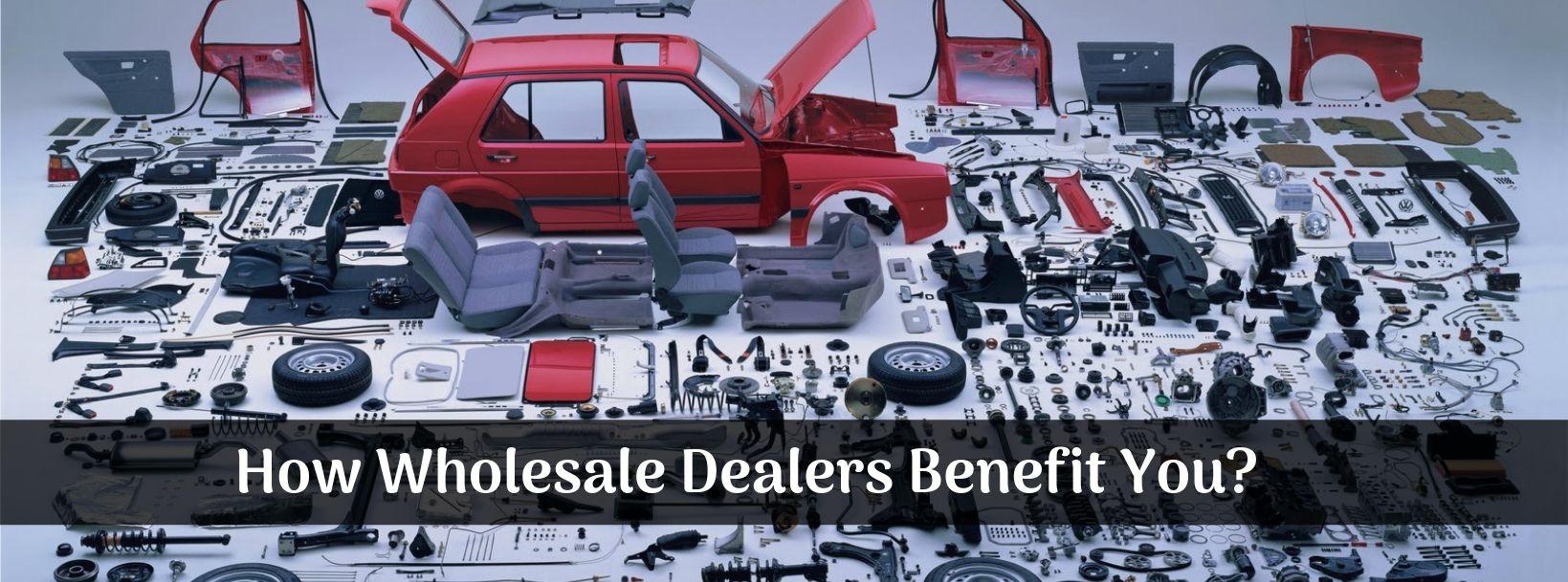 Benefits Of Buying Car Parts From Wholesale Dealers